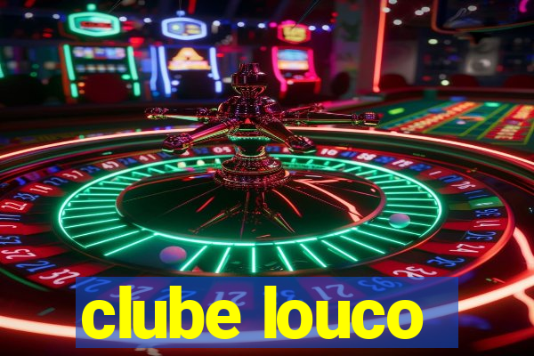 clube louco